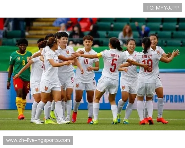 中国女足迎战喀麦隆精彩直播全程回顾与赛后分析尽在这里